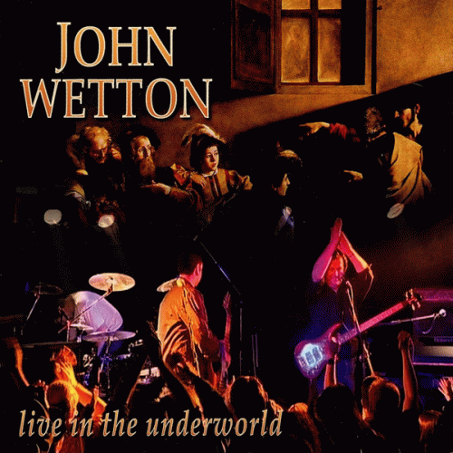John Wetton : Live in the Underworld